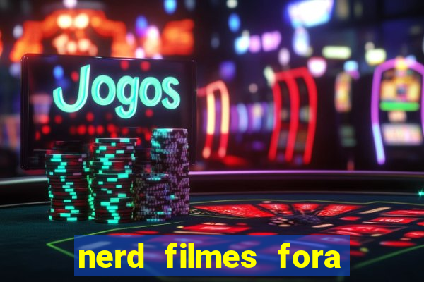 nerd filmes fora do ar